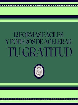cover image of 12 Formas Fáciles Y Poderosas De Acelerar Tu Gratitud